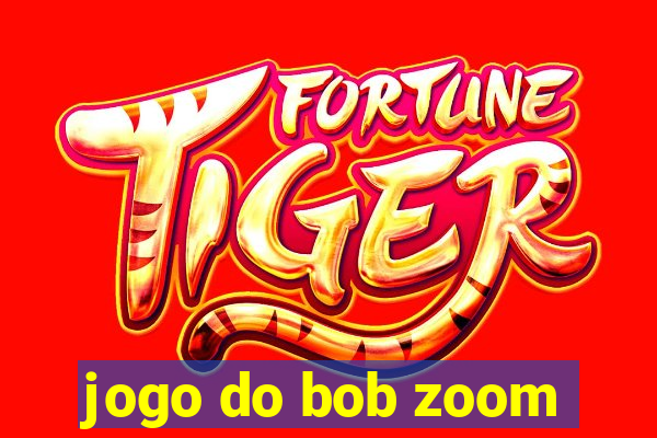 jogo do bob zoom